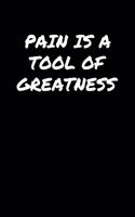 Pain Is A Tool Of Greatness: A soft cover blank lined journal to jot down ideas, memories, goals, and anything else that comes to mind.