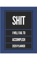 Shit I Will Fail to Accomplish 2020 Planner