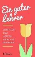 Ein Guter Lehrer Lehrt Aus Dem Herzen Nicht Aus Dem Buch Notizbuch