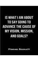 Is What I Am About To Say Going To Advance The Cause Of My Vision Mission And Goals?
