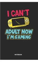 I can't adult now I'm Gaming Notebook: Gamers Notebook (6x9 inches) with Blank Pages ideal as a Game History Journal. Perfect as a Parent Gamer Book or Sketchbook for all Video Games Love