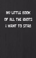 My Little Book of All the Idiots I Want to Stab