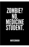 Zombie? No. Medicine Student Notizbuch