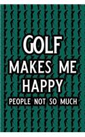 Golf Makes Me Happy People Not So Much: Blank Lined Journal Notebook, 6 X 9, Golf Journal, Golf Notebook, Ruled, Writing Book, Notebook for Golfers, Golf Gifts