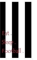 Eat. Sleep. Football.