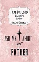 Heal Me Lord: I Lost My Father A Prayer Journal 60 days of Guided Prompts and Scriptures Ask Me About My Father Pink