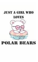 Just a Girl Who Loves Polar Bears: Cute Polar Bear Lovers Journal / Notebook / Diary / Birthday Gift (6x9 - 110 Blank Lined Pages)