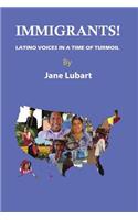 Immigrants!: Latino Voices in a Time of Turmoil