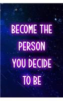 Become The Person You Decide To be