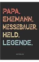 Papa. Ehemann. Messebauer. Held. Legende. - Notizbuch: Notizbuch für Vater & Papa - Vatertagsgeschenk, Geburtstagsgeschenk Geschenk zum Vatertag oder Geburtstag für Väter Papas und Ehemann - 110 Seiten w