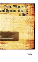 Truth, What Is It? and Opinion, What Is It Not?