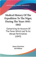 Medical History Of The Expedition To The Niger, During The Years 1841-1842