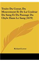 Traite Du Coeur, Du Mouvement Et De La Couleur Du Sang Et Du Passage Du Chyle Dans Le Sang (1679)