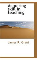 Acquiring Skill in Teaching