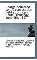 Charge Delivered to the Convocation Held at Bishop's Court, Thursday, June 4th, 1857
