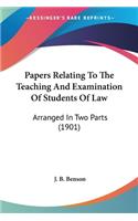 Papers Relating To The Teaching And Examination Of Students Of Law