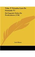 Vida, Y Virtudes Luis De Granada V1: Del Sagrado Orden De Predicadores (1730)