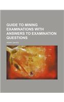 Guide to Mining Examinations with Answers to Examination Questions: (English)