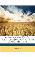 Monatschrift Fur Das Forst-Und Jagdwesen ... 1.-22 Jahrg.; 1857-1878