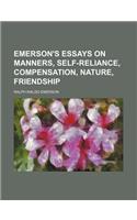 Emerson's Essays on Manners, Self-Reliance, Compensation, Nature, Friendship