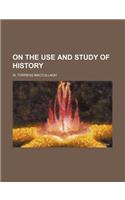 On the Use and Study of History