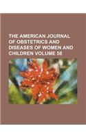 The American Journal of Obstetrics and Diseases of Women and Children Volume 58