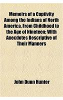 Memoirs of a Captivity Among the Indians of North America, from Childhood to the Age of Nineteen; With Anecdotes Descriptive of Their Manners