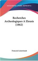 Recherches Archeologiques a Eleusis (1862)