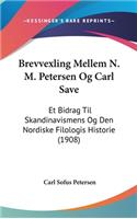 Brevvexling Mellem N. M. Petersen Og Carl Save