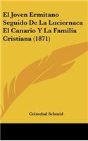 El Joven Ermitano Seguido de La Luciernaca El Canario y La Familia Cristiana (1871)