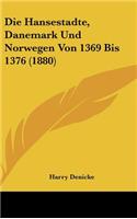 Die Hansestadte, Danemark Und Norwegen Von 1369 Bis 1376 (1880)