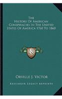 The History of American Conspiracies in the United States of America 1760 to 1860