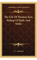 Life of Thomas Ken, Bishop of Bath and Wells