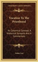 Vocation to the Priesthood: Its Canonical Concept; A Historical Synopsis and a Commentary