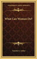 What Can Woman Do?