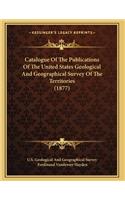 Catalogue Of The Publications Of The United States Geological And Geographical Survey Of The Territories (1877)