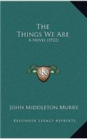 The Things We Are