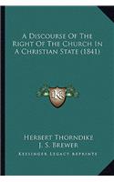 A Discourse Of The Right Of The Church In A Christian State (1841): (English)