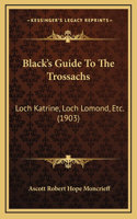 Black's Guide To The Trossachs: Loch Katrine, Loch Lomond, Etc. (1903)