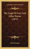 Angel Of Love And Other Poems (1875)