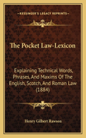 Pocket Law-Lexicon: Explaining Technical Words, Phrases, and Maxims of the English, Scotch, and Roman Law (1884)