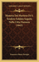 Historia Del Martirio Di S. Teodoro Soldato Seguito Nella Citta Damasia (1643)