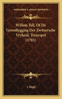 Willem Tell, Of De Grondlegging Der Zwitsersche Vryheid, Treurspel (1785): (Dutch)
