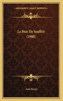 La Peur De Souffrir (1900)