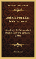 Asthetik, Part 2, Das Reich Der Kunst: Grundzuge Der Wissenschaft Des Schonen Und Der Kunst (1886)(German)