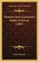 Elementa Iuris Ecclesiastici Publici Et Privati (1903): (Latin)
