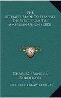 The Attempts Made To Separate The West From The American Union (1885)