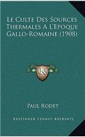 Le Culte Des Sources Thermales A L'Epoque Gallo-Romaine (1908)
