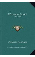 William Blake: The Man