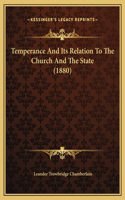 Temperance And Its Relation To The Church And The State (1880)
